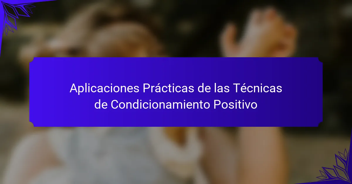 Aplicaciones Prácticas de las Técnicas de Condicionamiento Positivo