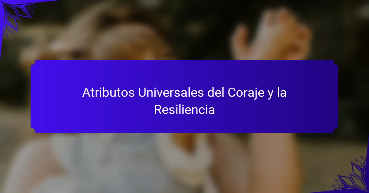 Atributos Universales del Coraje y la Resiliencia