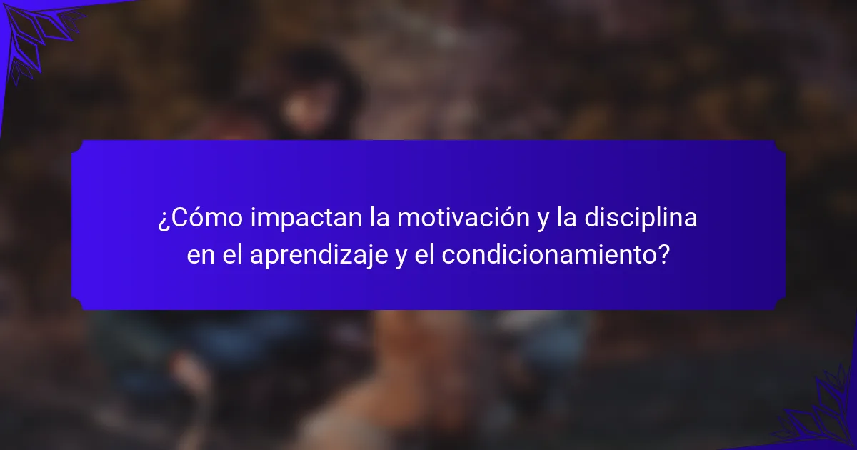 ¿Cómo impactan la motivación y la disciplina en el aprendizaje y el condicionamiento?