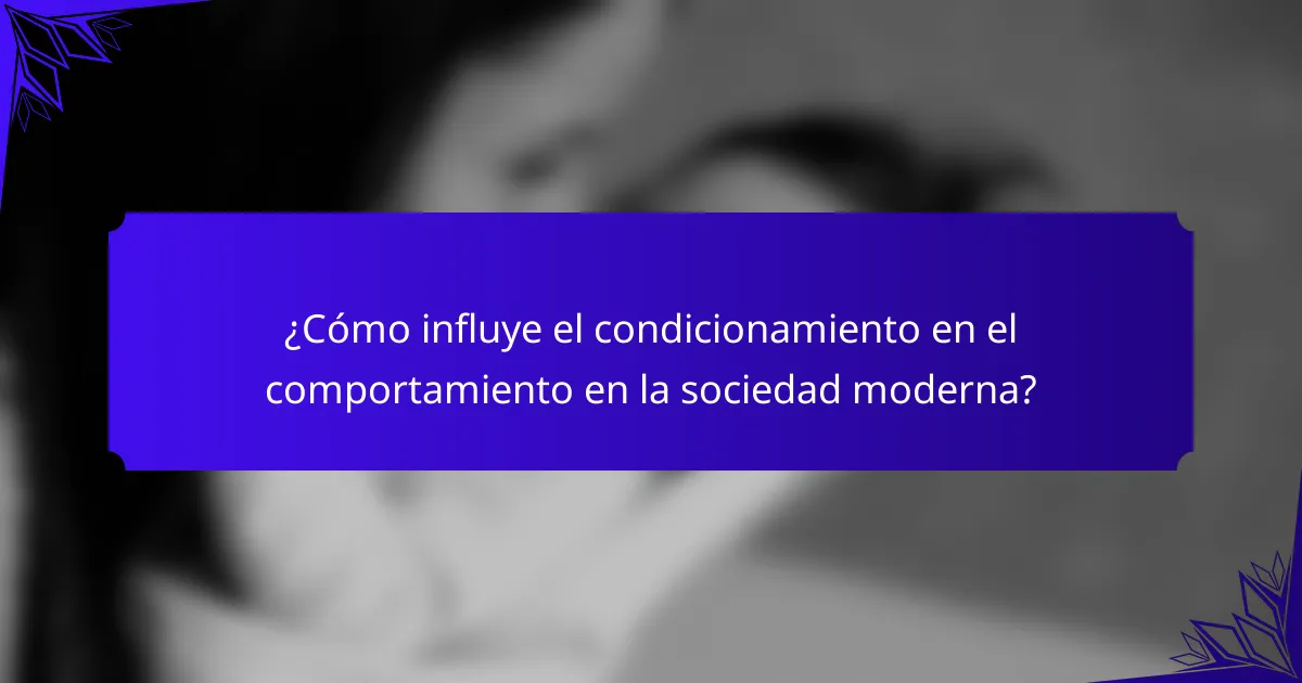 ¿Cómo influye el condicionamiento en el comportamiento en la sociedad moderna?