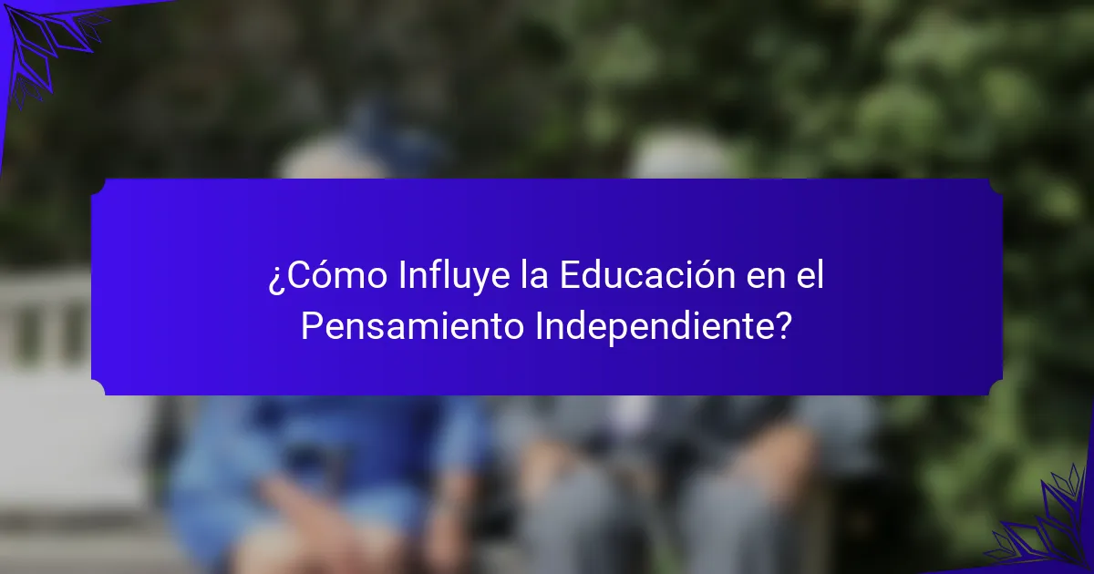 ¿Cómo Influye la Educación en el Pensamiento Independiente?