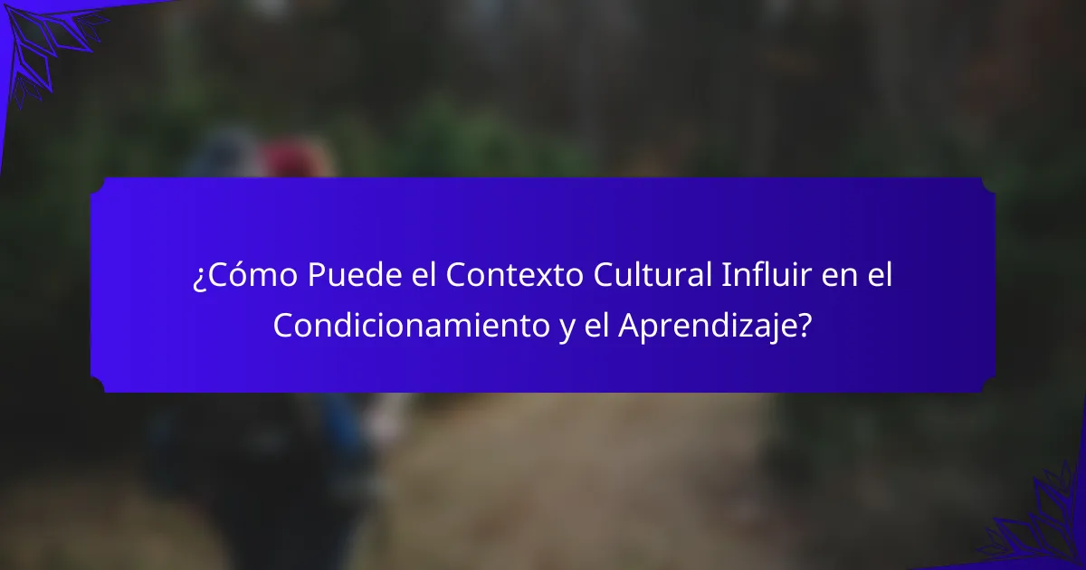 ¿Cómo Puede el Contexto Cultural Influir en el Condicionamiento y el Aprendizaje?