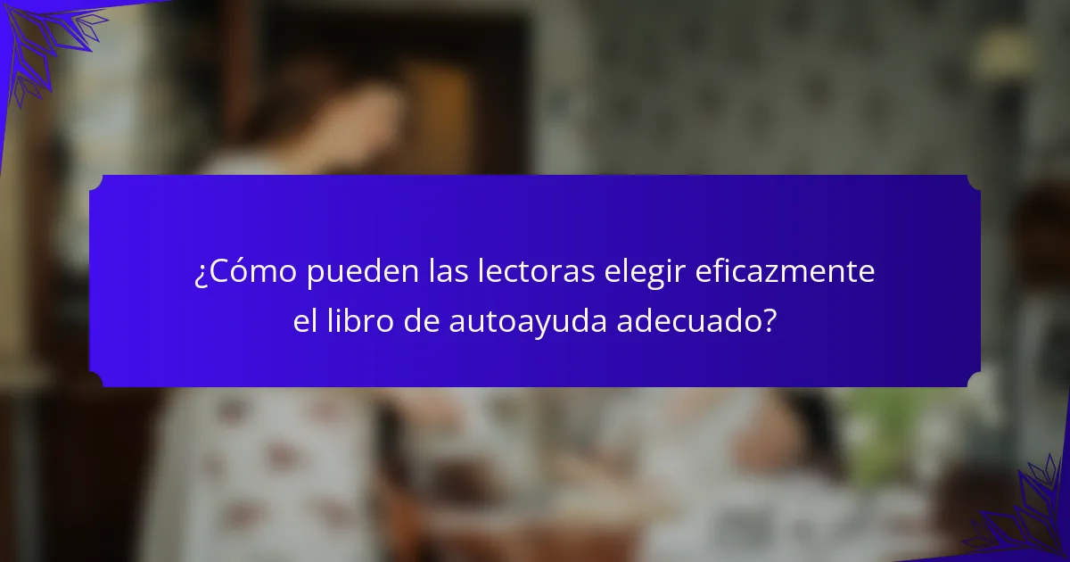 ¿Cómo pueden las lectoras elegir eficazmente el libro de autoayuda adecuado?