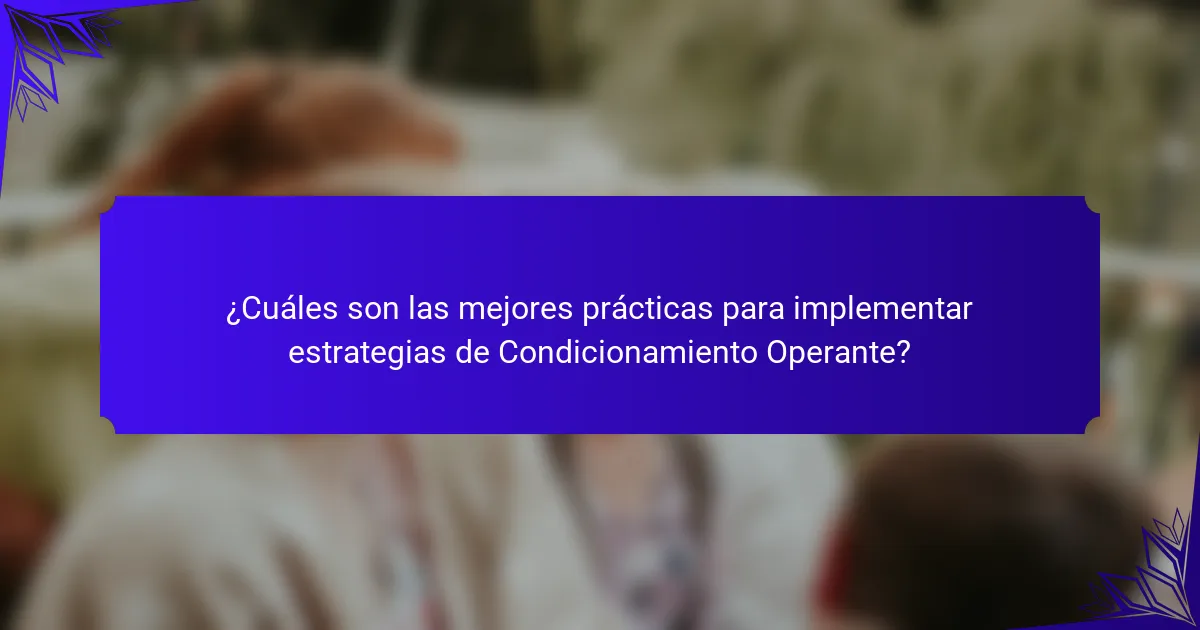¿Cuáles son las mejores prácticas para implementar estrategias de Condicionamiento Operante?