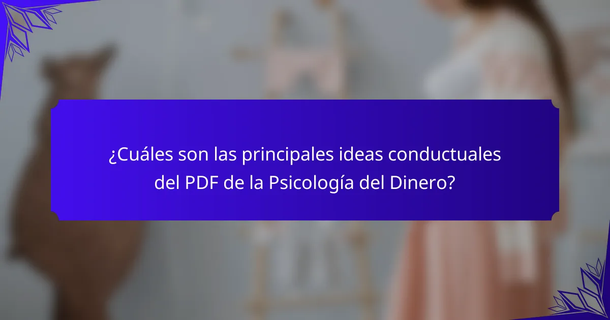 ¿Cuáles son las principales ideas conductuales del PDF de la Psicología del Dinero?