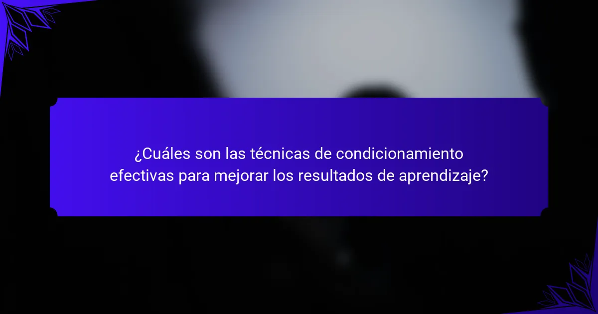 ¿Cuáles son las técnicas de condicionamiento efectivas para mejorar los resultados de aprendizaje?