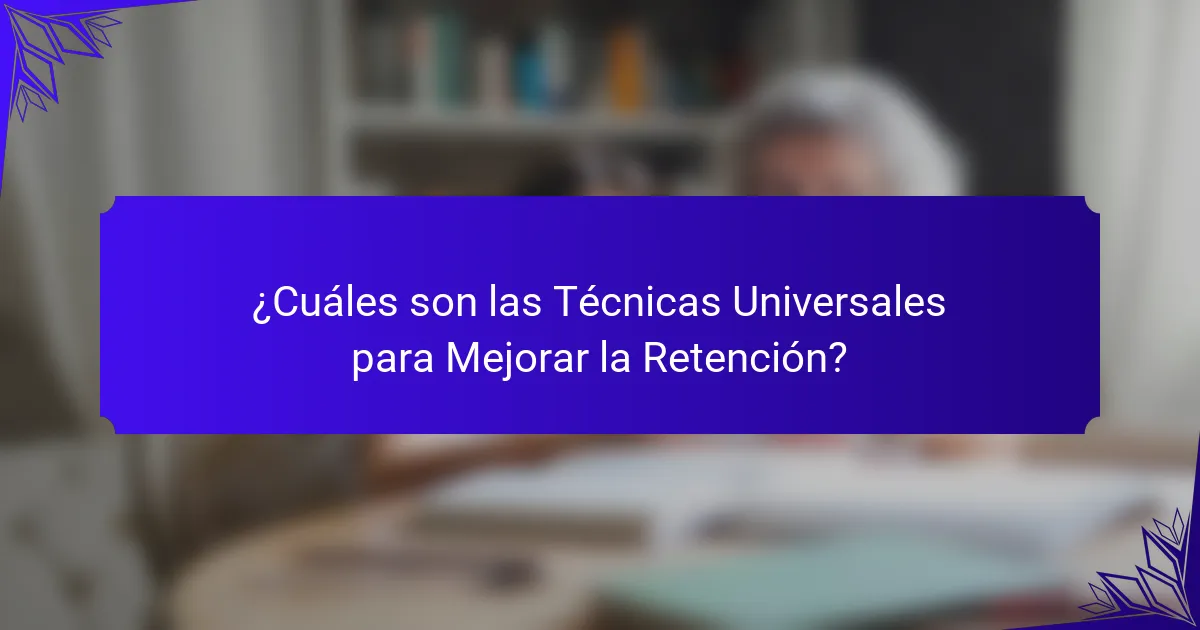 ¿Cuáles son las Técnicas Universales para Mejorar la Retención?