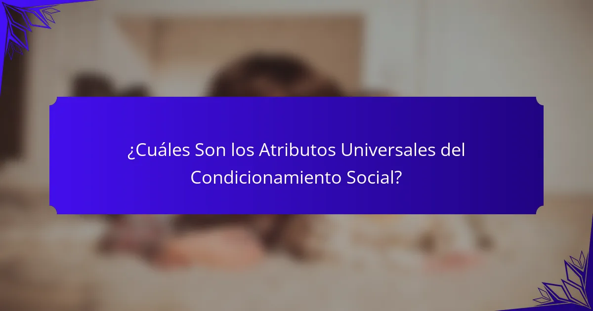 ¿Cuáles Son los Atributos Universales del Condicionamiento Social?