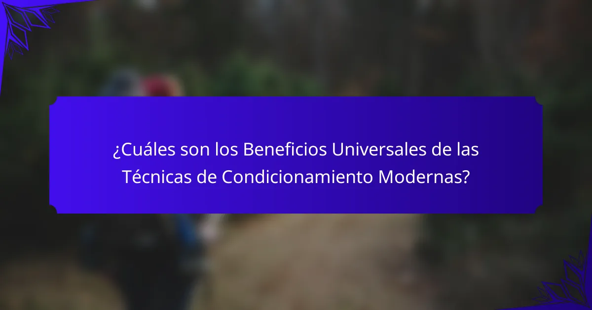 ¿Cuáles son los Beneficios Universales de las Técnicas de Condicionamiento Modernas?