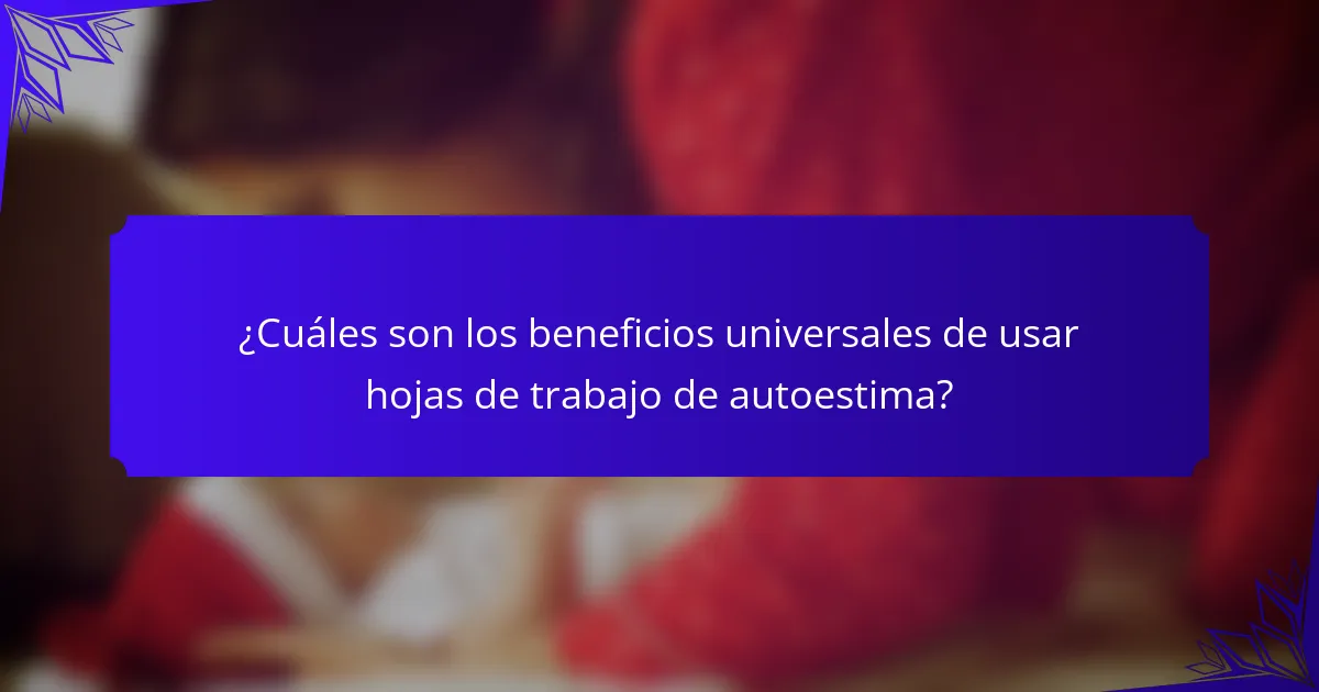 ¿Cuáles son los beneficios universales de usar hojas de trabajo de autoestima?