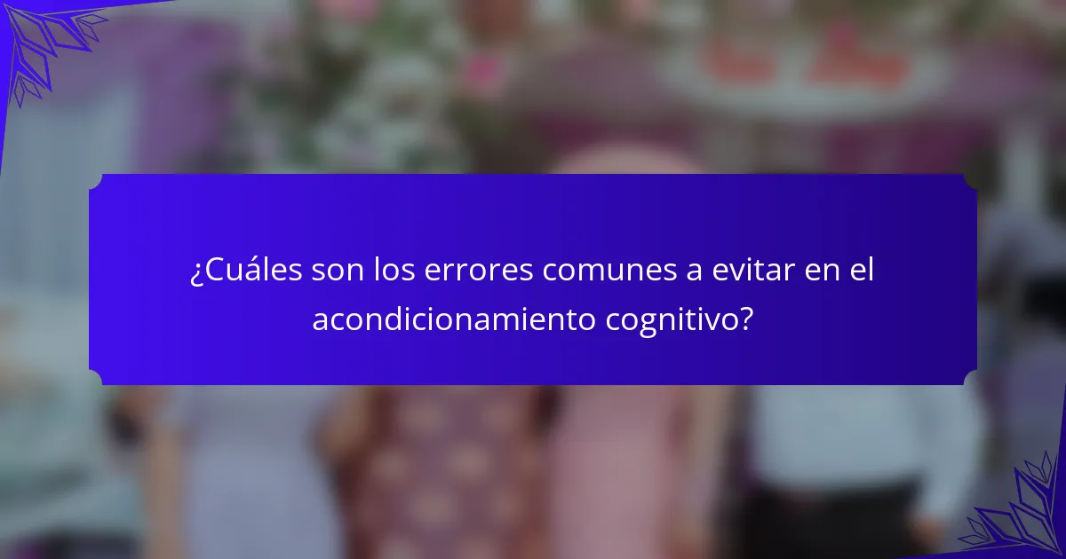 ¿Cuáles son los errores comunes a evitar en el acondicionamiento cognitivo?