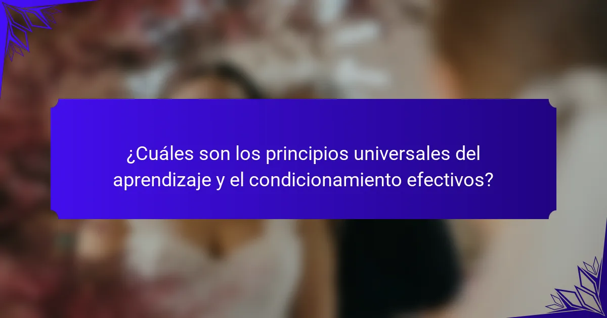 ¿Cuáles son los principios universales del aprendizaje y el condicionamiento efectivos?