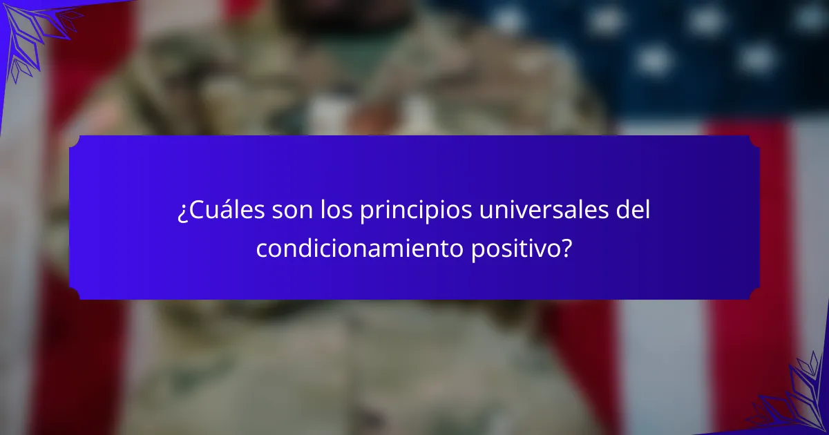 ¿Cuáles son los principios universales del condicionamiento positivo?