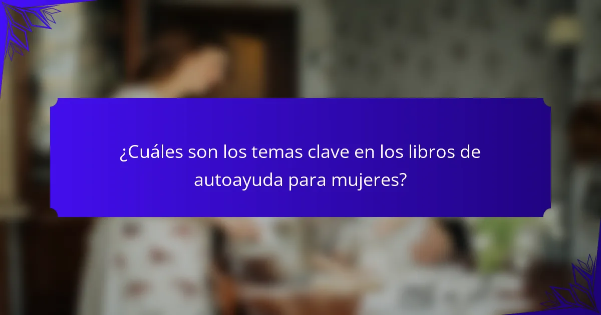 ¿Cuáles son los temas clave en los libros de autoayuda para mujeres?