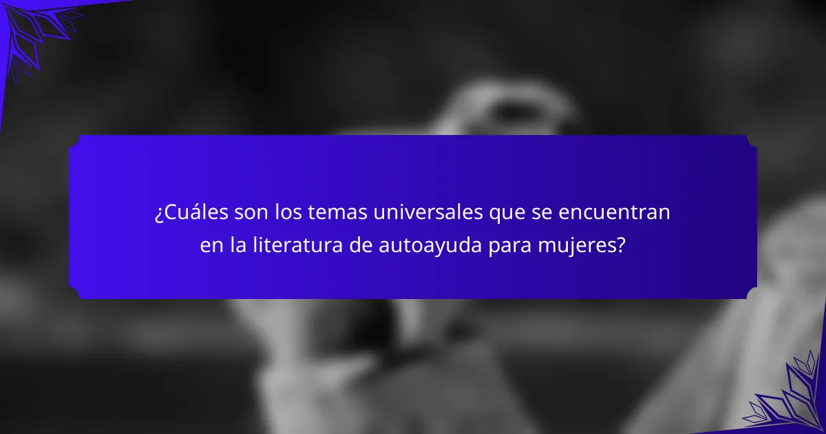 ¿Cuáles son los temas universales que se encuentran en la literatura de autoayuda para mujeres?