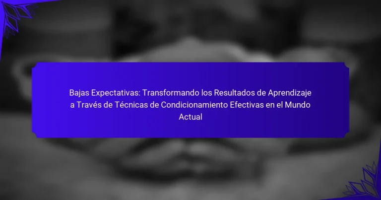 Bajas Expectativas: Transformando los Resultados de Aprendizaje a Través de Técnicas de Condicionamiento Efectivas en el Mundo Actual