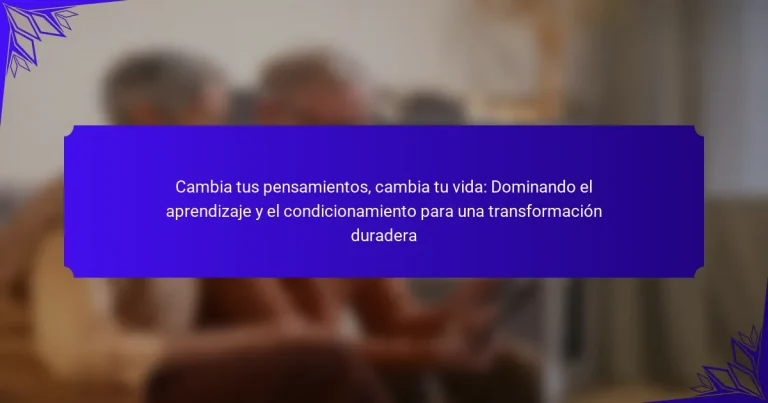 Cambia tus pensamientos, cambia tu vida: Dominando el aprendizaje y el condicionamiento para una transformación duradera