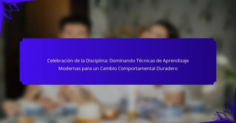 Celebración de la Disciplina: Dominando Técnicas de Aprendizaje Modernas para un Cambio Comportamental Duradero
