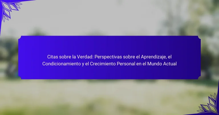 Citas sobre la Verdad: Perspectivas sobre el Aprendizaje, el Condicionamiento y el Crecimiento Personal en el Mundo Actual