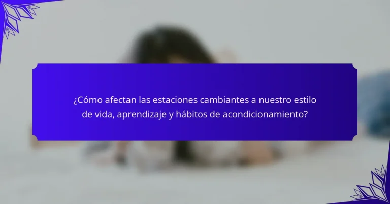 ¿Cómo afectan las estaciones cambiantes a nuestro estilo de vida, aprendizaje y hábitos de acondicionamiento?