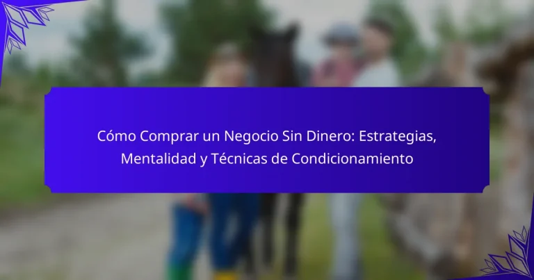 Cómo Comprar un Negocio Sin Dinero: Estrategias, Mentalidad y Técnicas de Condicionamiento