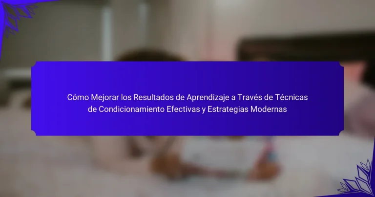 Cómo Mejorar los Resultados de Aprendizaje a Través de Técnicas de Condicionamiento Efectivas y Estrategias Modernas