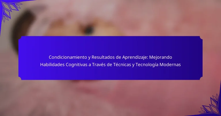 Condicionamiento y Resultados de Aprendizaje: Mejorando Habilidades Cognitivas a Través de Técnicas y Tecnología Modernas