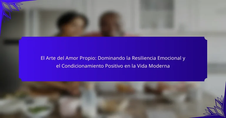 El Arte del Amor Propio: Dominando la Resiliencia Emocional y el Condicionamiento Positivo en la Vida Moderna