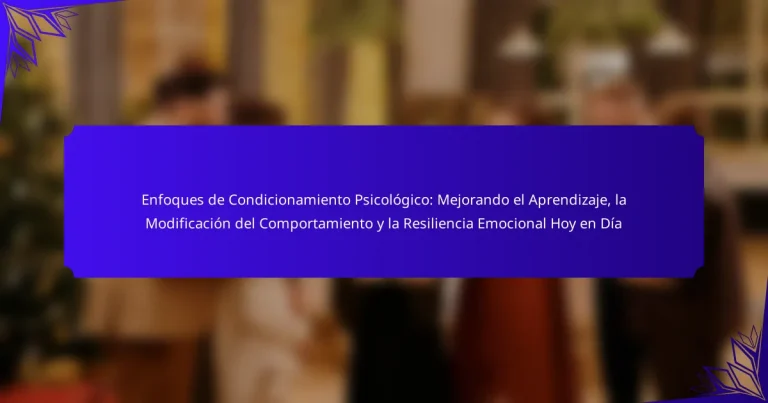 Enfoques de Condicionamiento Psicológico: Mejorando el Aprendizaje, la Modificación del Comportamiento y la Resiliencia Emocional Hoy en Día