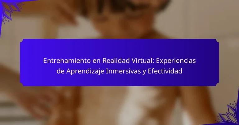 Entrenamiento en Realidad Virtual: Experiencias de Aprendizaje Inmersivas y Efectividad