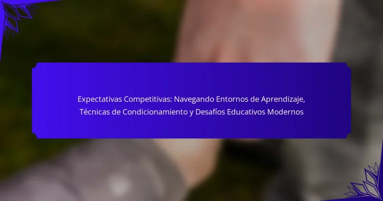 Expectativas Competitivas: Navegando Entornos de Aprendizaje, Técnicas de Condicionamiento y Desafíos Educativos Modernos