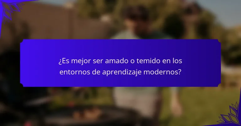 ¿Es mejor ser amado o temido en los entornos de aprendizaje modernos?