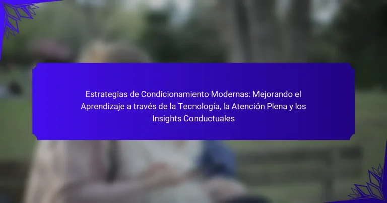 Estrategias de Condicionamiento Modernas: Mejorando el Aprendizaje a través de la Tecnología, la Atención Plena y los Insights Conductuales