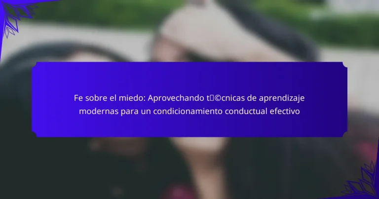 Fe sobre el miedo: Aprovechando técnicas de aprendizaje modernas para un condicionamiento conductual efectivo