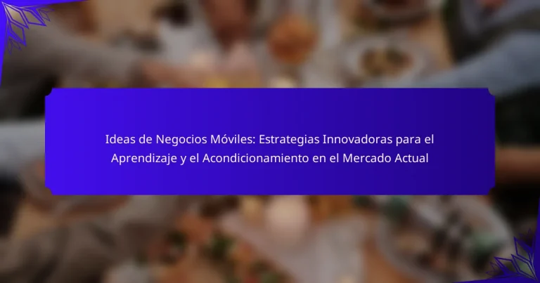 Ideas de Negocios Móviles: Estrategias Innovadoras para el Aprendizaje y el Acondicionamiento en el Mercado Actual