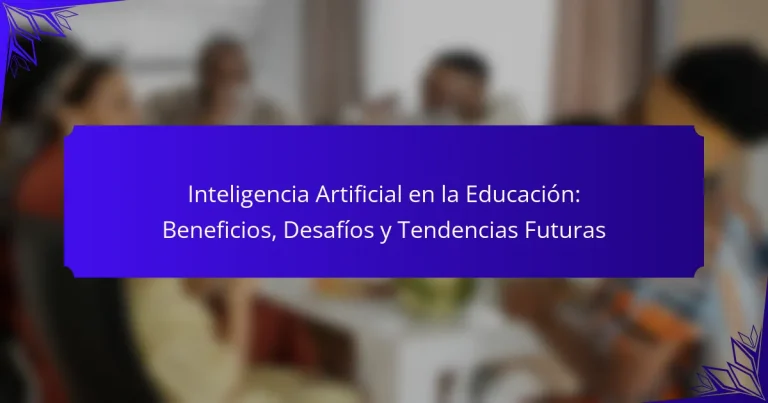 Inteligencia Artificial en la Educación: Beneficios, Desafíos y Tendencias Futuras