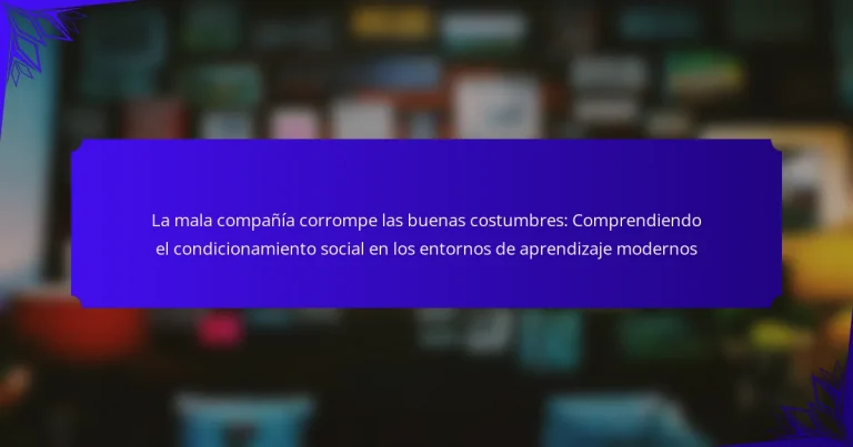 La mala compañía corrompe las buenas costumbres: Comprendiendo el condicionamiento social en los entornos de aprendizaje modernos