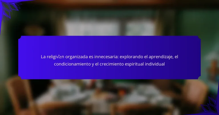 La religión organizada es innecesaria: explorando el aprendizaje, el condicionamiento y el crecimiento espiritual individual