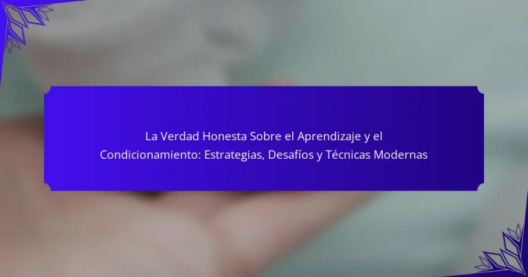 La Verdad Honesta Sobre el Aprendizaje y el Condicionamiento: Estrategias, Desafíos y Técnicas Modernas