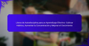 Libros de Autodisciplina para un Aprendizaje Efectivo: Cultivar Hábitos, Aumentar la Concentración y Mejorar el Crecimiento