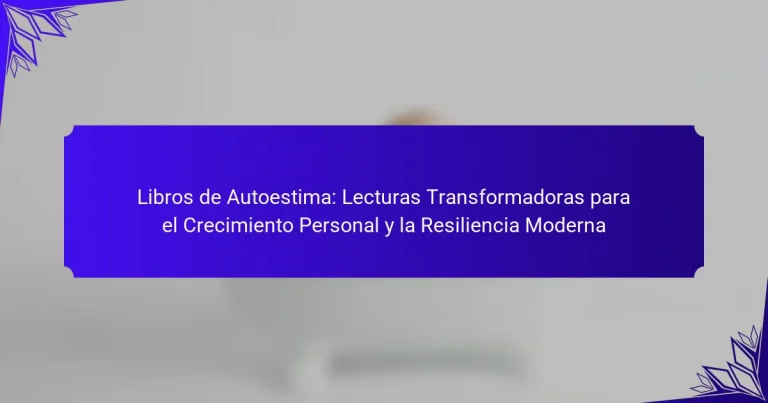 Libros de Autoestima: Lecturas Transformadoras para el Crecimiento Personal y la Resiliencia Moderna