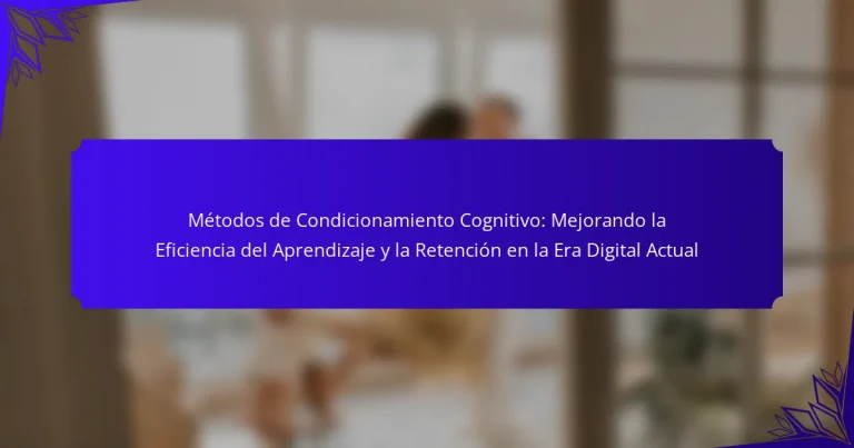 Métodos de Condicionamiento Cognitivo: Mejorando la Eficiencia del Aprendizaje y la Retención en la Era Digital Actual