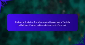 No Drama Discipline: Transformando el Aprendizaje a Través del Refuerzo Positivo y el Acondicionamiento Consciente