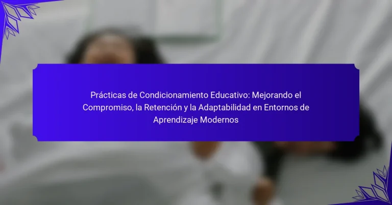 Prácticas de Condicionamiento Educativo: Mejorando el Compromiso, la Retención y la Adaptabilidad en Entornos de Aprendizaje Modernos