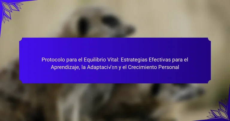 Protocolo para el Equilibrio Vital: Estrategias Efectivas para el Aprendizaje, la Adaptación y el Crecimiento Personal