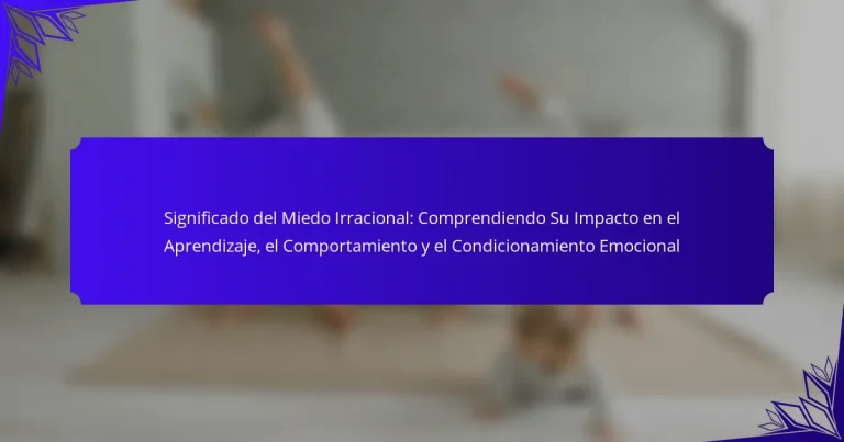 Significado del Miedo Irracional: Comprendiendo Su Impacto en el Aprendizaje, el Comportamiento y el Condicionamiento Emocional