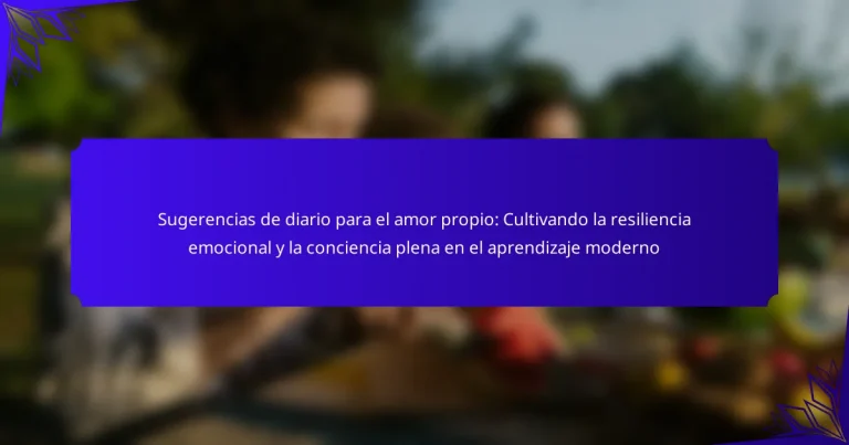 Sugerencias de diario para el amor propio: Cultivando la resiliencia emocional y la conciencia plena en el aprendizaje moderno