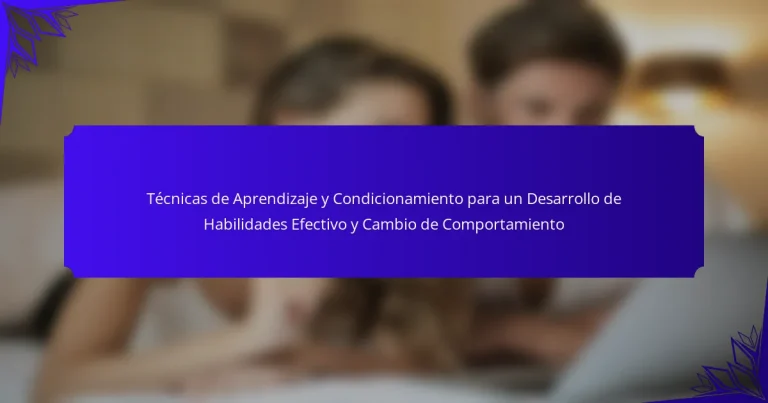 Técnicas de Aprendizaje y Condicionamiento para un Desarrollo de Habilidades Efectivo y Cambio de Comportamiento