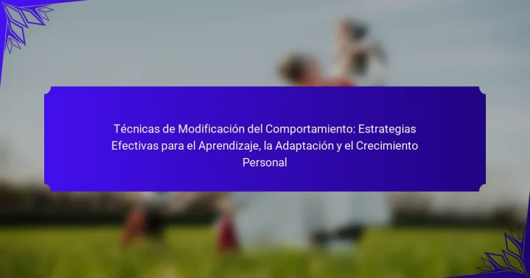 Técnicas de Modificación del Comportamiento: Estrategias Efectivas para el Aprendizaje, la Adaptación y el Crecimiento Personal