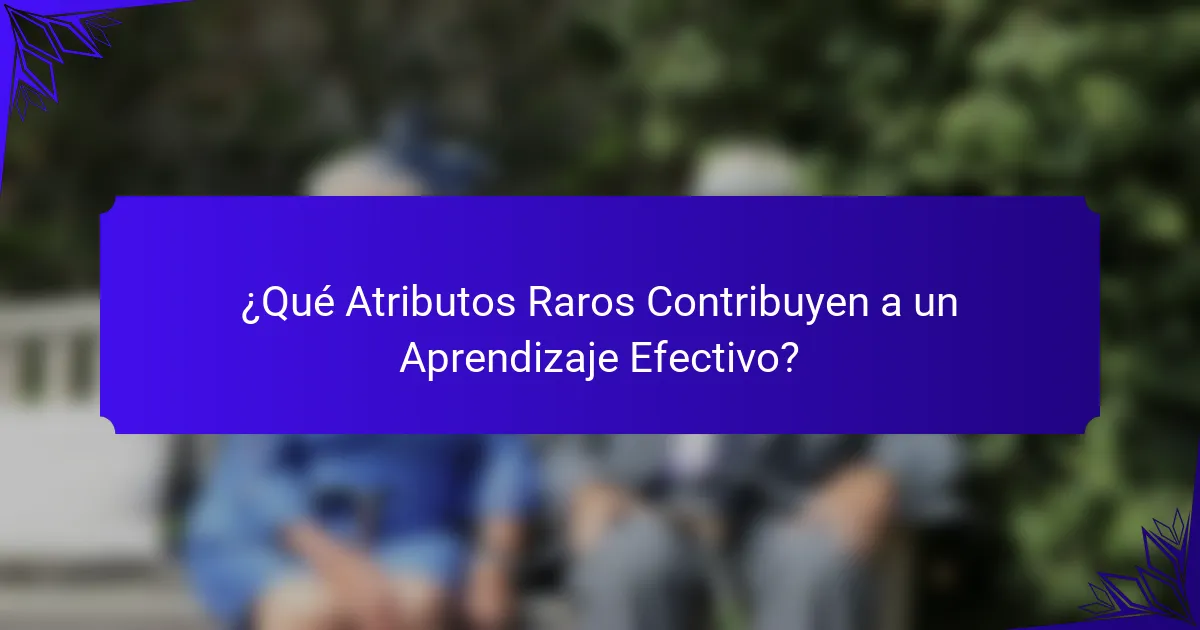 ¿Qué Atributos Raros Contribuyen a un Aprendizaje Efectivo?